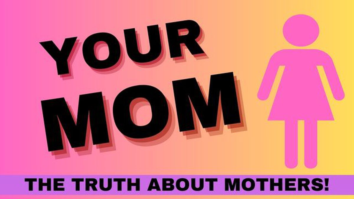 Your Mom - The Truth About Mothers! image number 0